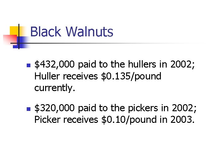 Black Walnuts n n $432, 000 paid to the hullers in 2002; Huller receives Black Walnuts n n $432, 000 paid to the hullers in 2002; Huller receives