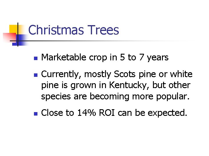 Christmas Trees n n n Marketable crop in 5 to 7 years Currently, mostly