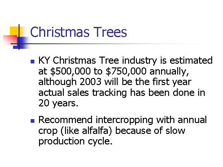 Christmas Trees n n KY Christmas Tree industry is estimated at $500, 000 to