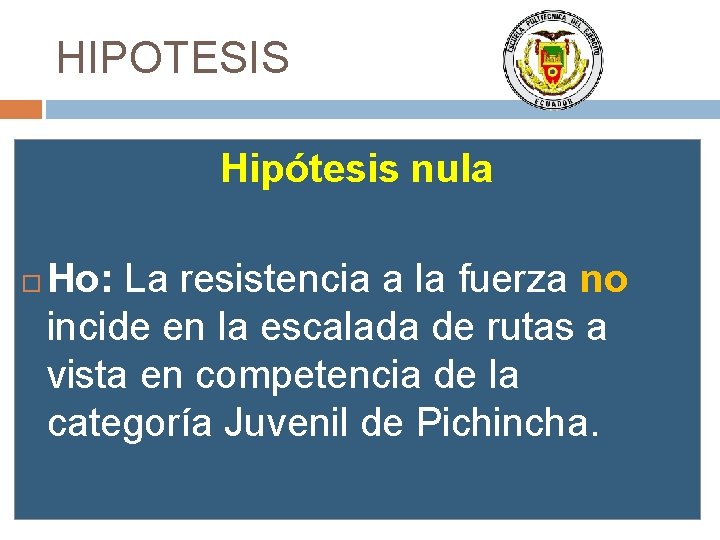 HIPOTESIS Hipótesis nula Ho: La resistencia a la fuerza no incide en la escalada