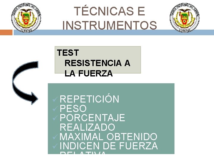 TÉCNICAS E INSTRUMENTOS TEST RESISTENCIA A LA FUERZA ü REPETICIÓN ü PESO ü PORCENTAJE