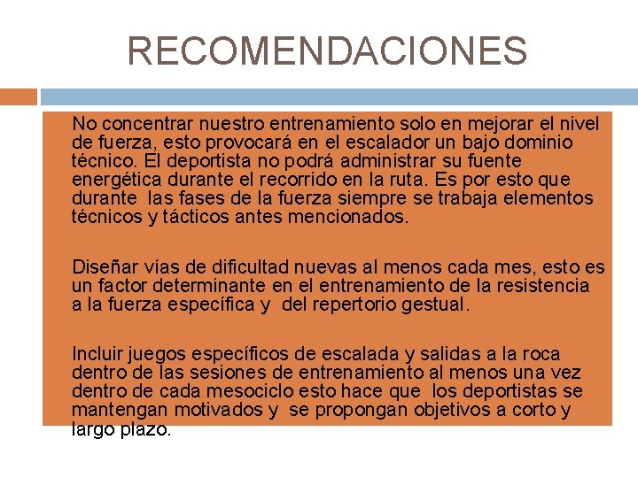 RECOMENDACIONES No concentrar nuestro entrenamiento solo en mejorar el nivel de fuerza, esto provocará