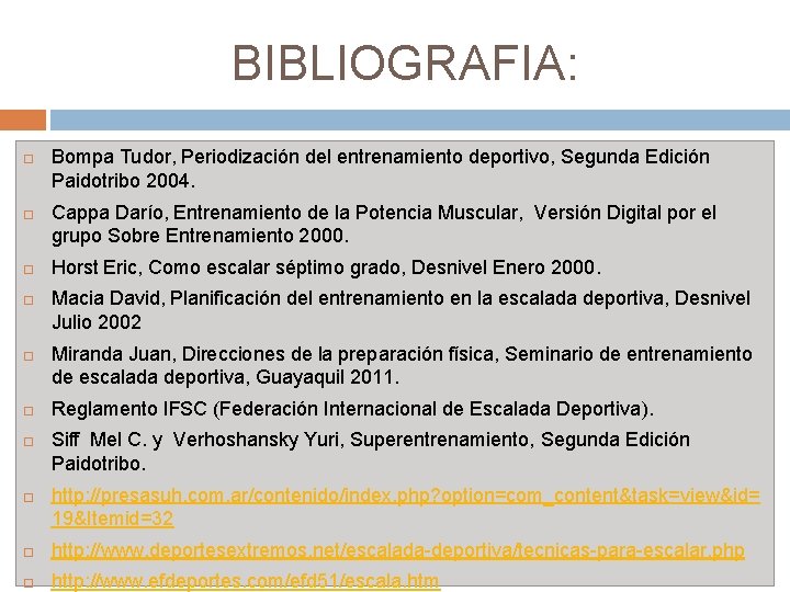 BIBLIOGRAFIA: Bompa Tudor, Periodización del entrenamiento deportivo, Segunda Edición Paidotribo 2004. Cappa Darío, Entrenamiento