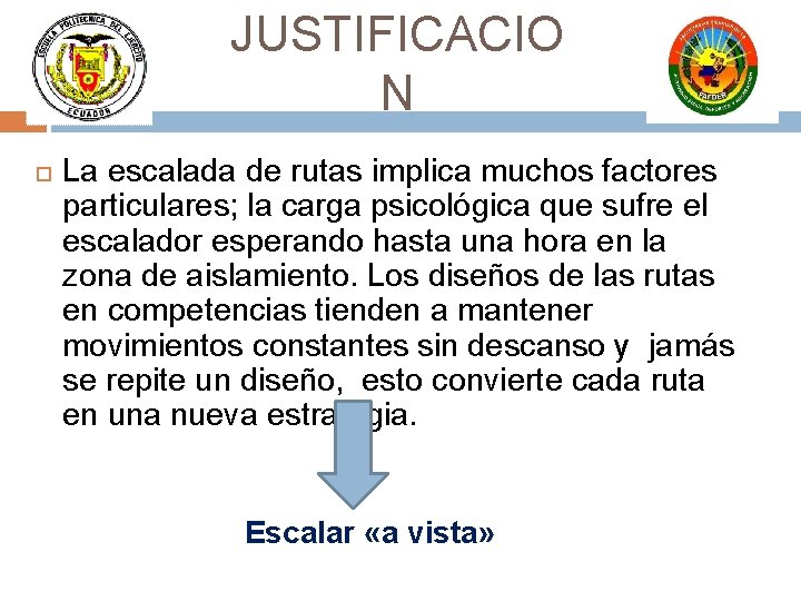 JUSTIFICACIO N La escalada de rutas implica muchos factores particulares; la carga psicológica que