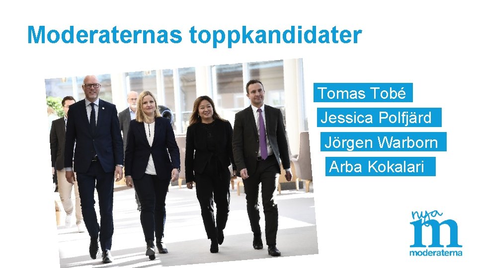 Moderaternas toppkandidater Tomas Tobé Jessica Polfjärd Jörgen Warborn Arba Kokalari 