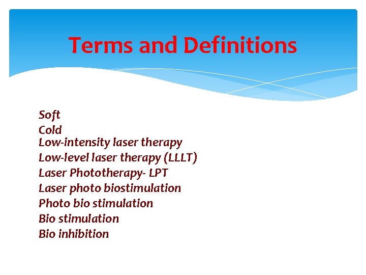 Terms and Definitions Soft Cold Low-intensity laser therapy Low-level laser therapy (LLLT) Laser Phototherapy-