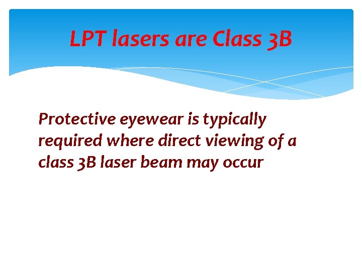 LPT lasers are Class 3 B Protective eyewear is typically required where direct viewing