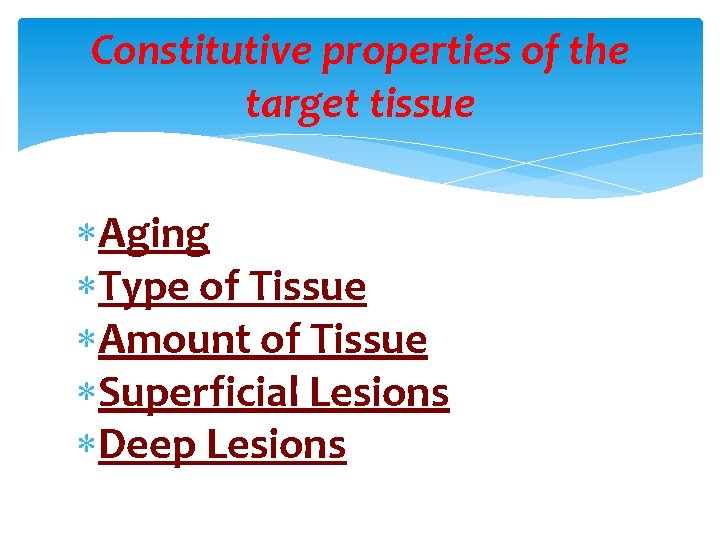 Constitutive properties of the target tissue Aging Type of Tissue Amount of Tissue Superficial