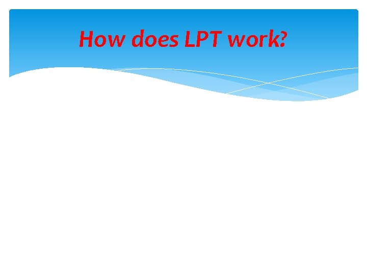 How does LPT work? 