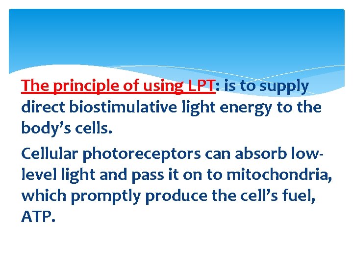 The principle of using LPT: is to supply direct biostimulative light energy to the