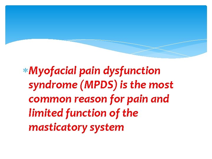  Myofacial pain dysfunction syndrome (MPDS) is the most common reason for pain and