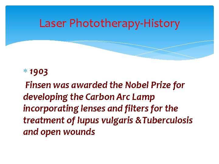 Laser Phototherapy-History 1903 Finsen was awarded the Nobel Prize for developing the Carbon Arc