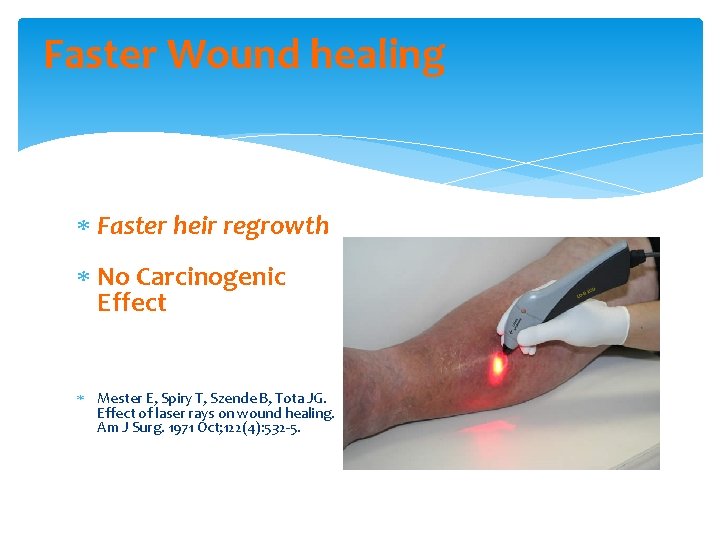 Faster Wound healing Faster heir regrowth No Carcinogenic Effect Mester E, Spiry T, Szende
