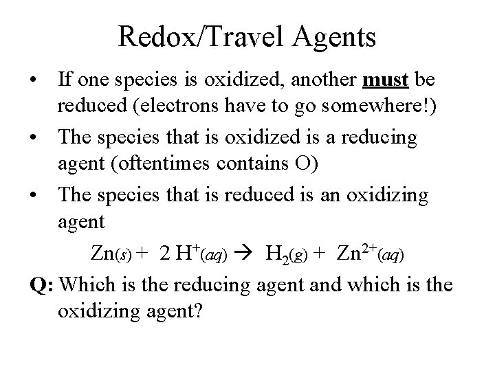 Redox/Travel Agents • If one species is oxidized, another must be reduced (electrons have