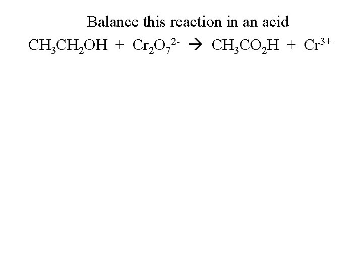 Balance this reaction in an acid CH 3 CH 2 OH + Cr 2