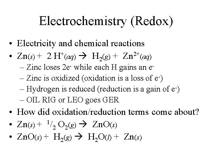 Electrochemistry (Redox) • Electricity and chemical reactions • Zn(s) + 2 H+(aq) H 2(g)