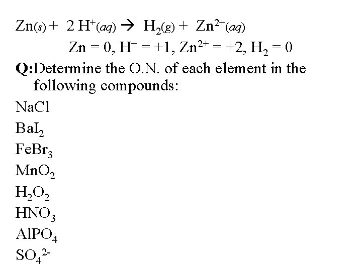 Zn(s) + 2 H+(aq) H 2(g) + Zn 2+(aq) Zn = 0, H+ =