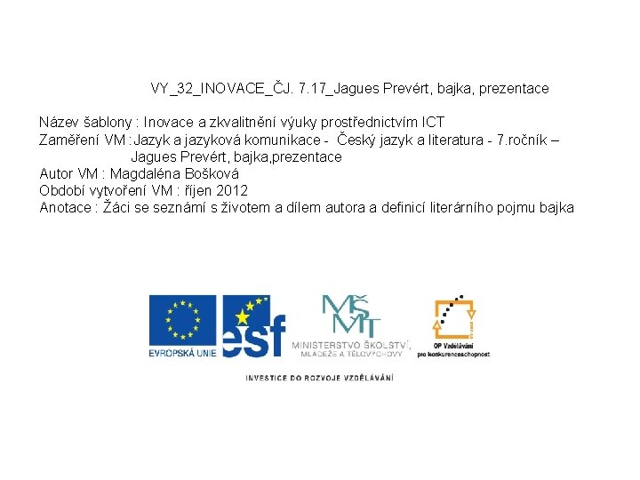 VY_32_INOVACE_ČJ. 7. 17_Jagues Prevért, bajka, prezentace Název šablony : Inovace a zkvalitnění výuky prostřednictvím