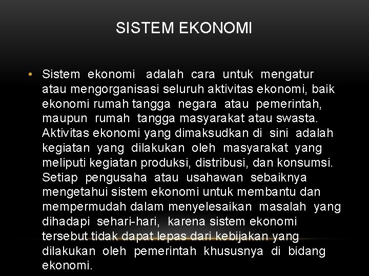 SISTEM EKONOMI • Sistem ekonomi adalah cara untuk mengatur atau mengorganisasi seluruh aktivitas ekonomi,