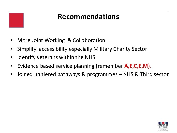 Recommendations • • • More Joint Working & Collaboration Simplify accessibility especially Military Charity