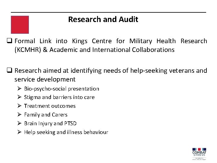 Research and Audit q Formal Link into Kings Centre for Military Health Research (KCMHR)