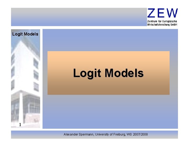Logit Models 1 Alexander Spermann, University of Freiburg, WS 2007/2008 