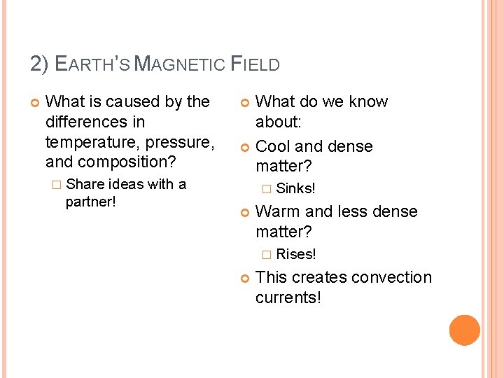 2) EARTH’S MAGNETIC FIELD What is caused by the differences in temperature, pressure, and