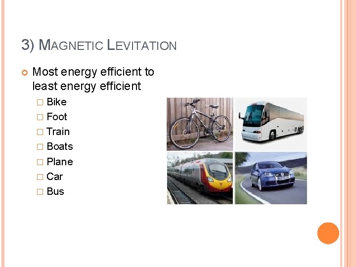 3) MAGNETIC LEVITATION Most energy efficient to least energy efficient � Bike � Foot