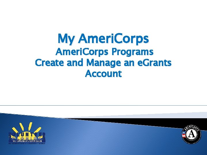 My Ameri. Corps Programs Create and Manage an e. Grants Account 