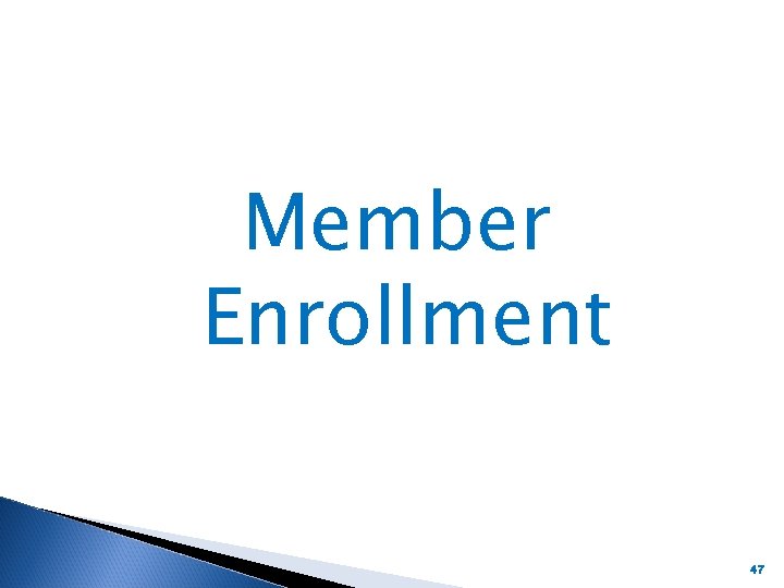 Member Enrollment 47 