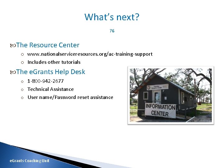 What’s next? 76 The Resource Center o www. nationalserviceresources. org/ac-training-support o Includes other tutorials