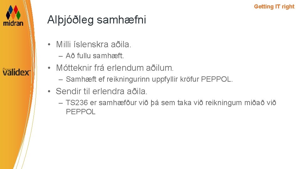 Getting IT right Alþjóðleg samhæfni • Milli íslenskra aðila. – Að fullu samhæft. •