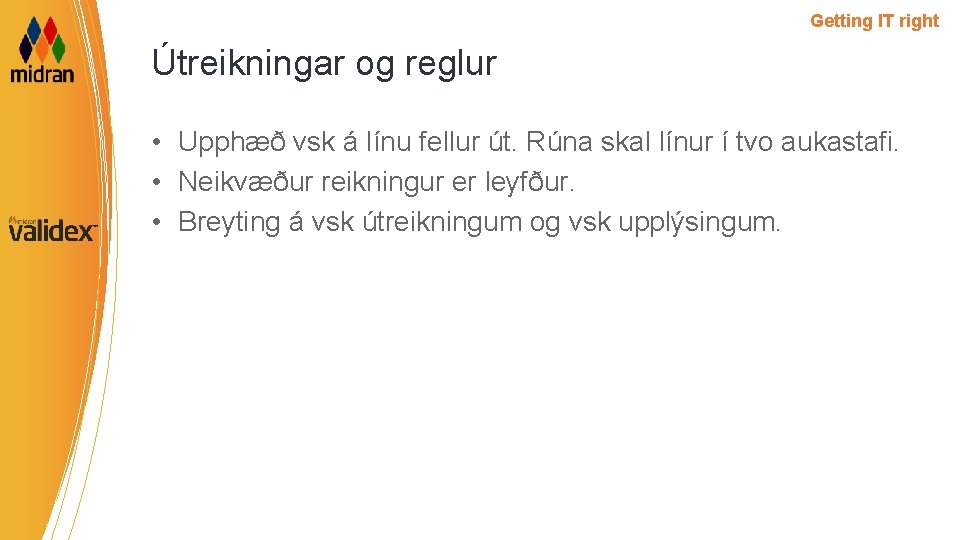 Getting IT right Útreikningar og reglur • Upphæð vsk á línu fellur út. Rúna