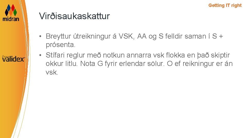 Getting IT right Virðisaukaskattur • Breyttur útreikningur á VSK, AA og S felldir saman