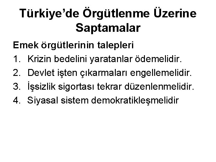 Türkiye’de Örgütlenme Üzerine Saptamalar Emek örgütlerinin talepleri 1. Krizin bedelini yaratanlar ödemelidir. 2. Devlet