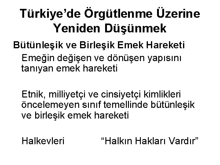 Türkiye’de Örgütlenme Üzerine Yeniden Düşünmek Bütünleşik ve Birleşik Emek Hareketi Emeğin değişen ve dönüşen