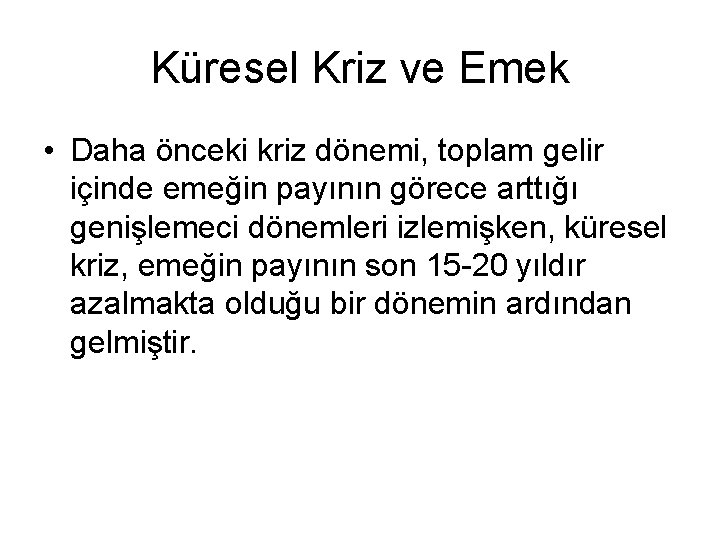 Küresel Kriz ve Emek • Daha önceki kriz dönemi, toplam gelir içinde emeğin payının