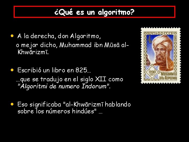 ¿Qué es un algoritmo? • A la derecha, don Algoritmo, o mejor dicho, Muhammad
