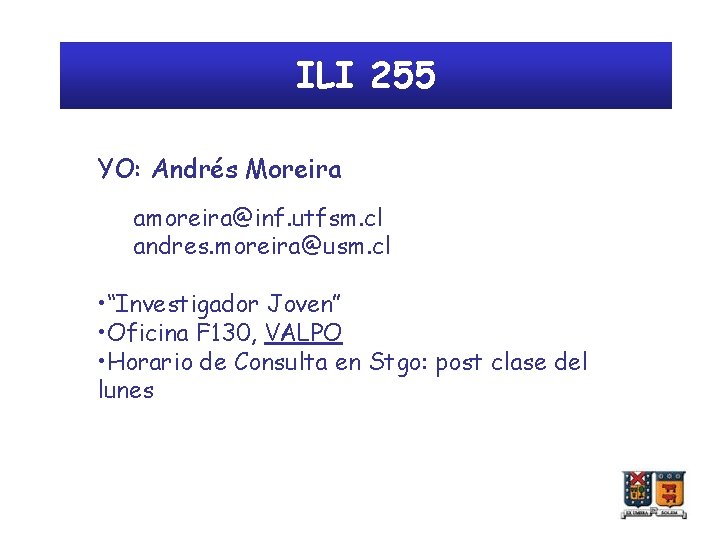 ILI 255 YO: Andrés Moreira amoreira@inf. utfsm. cl andres. moreira@usm. cl • “Investigador Joven”