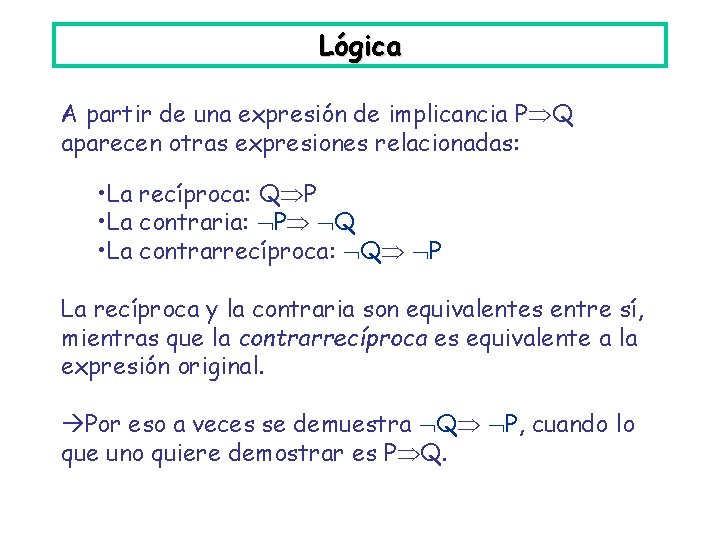 Lógica A partir de una expresión de implicancia P Q aparecen otras expresiones relacionadas: