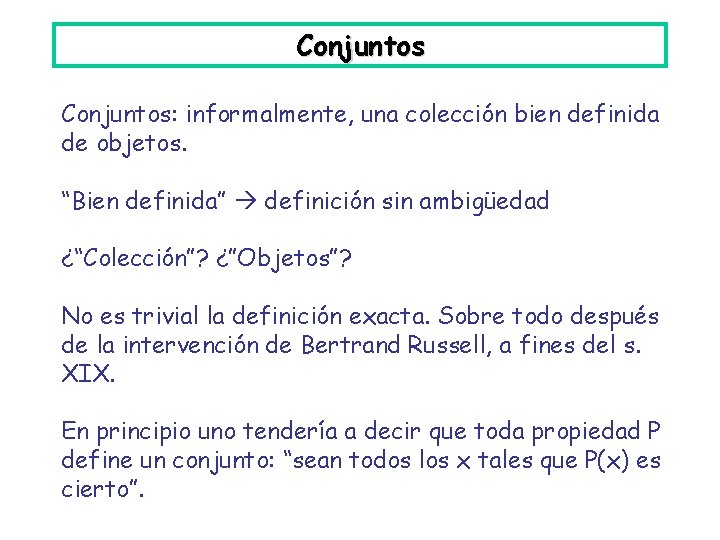 Conjuntos: informalmente, una colección bien definida de objetos. “Bien definida” definición sin ambigüedad ¿“Colección”?