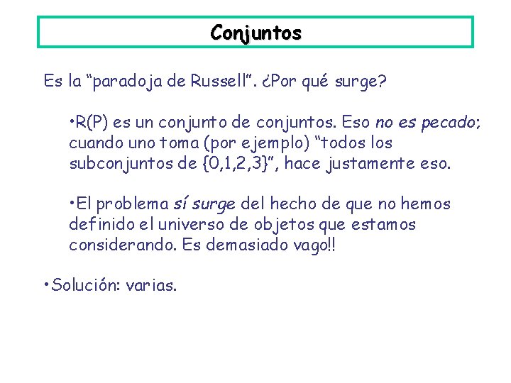 Conjuntos Es la “paradoja de Russell”. ¿Por qué surge? • R(P) es un conjunto