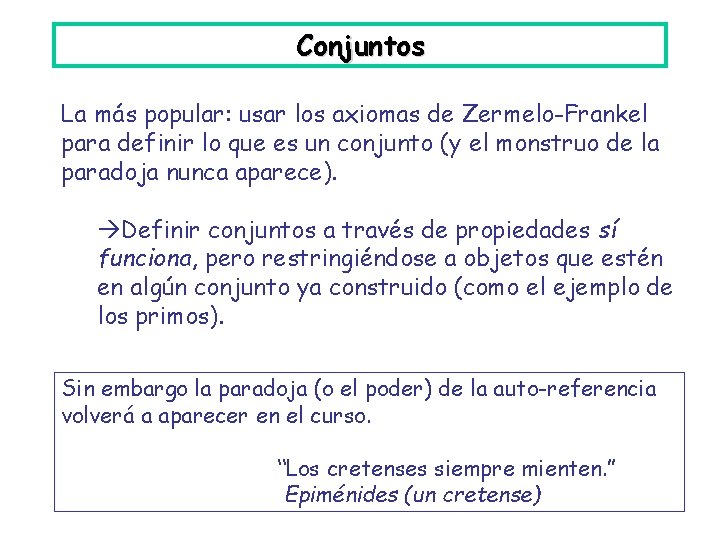 Conjuntos La más popular: usar los axiomas de Zermelo-Frankel para definir lo que es