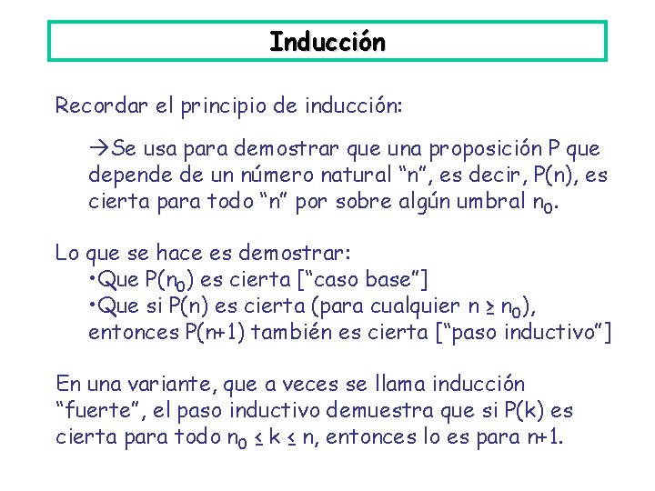 Inducción Recordar el principio de inducción: Se usa para demostrar que una proposición P