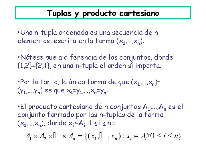 Tuplas y producto cartesiano • Una n-tupla ordenada es una secuencia de n elementos,