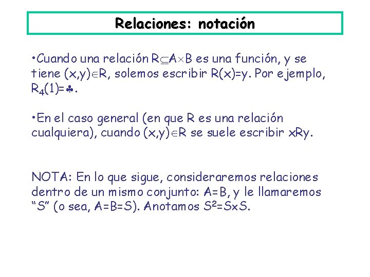 Relaciones: notación • Cuando una relación R A B es una función, y se