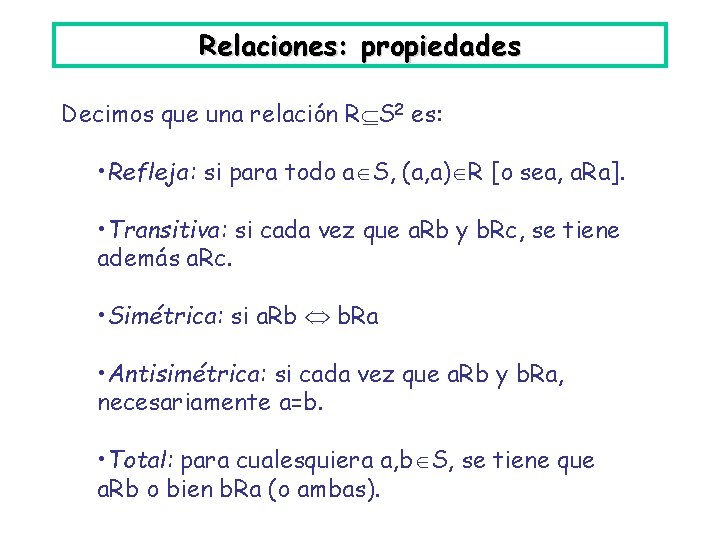 Relaciones: propiedades Decimos que una relación R S 2 es: • Refleja: si para