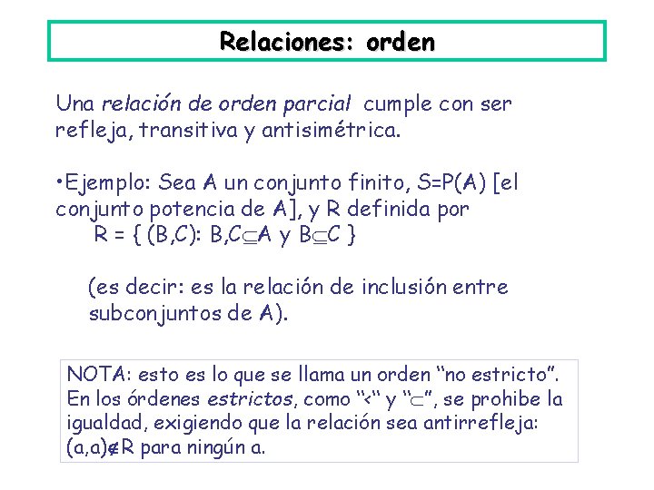 Relaciones: orden Una relación de orden parcial cumple con ser refleja, transitiva y antisimétrica.