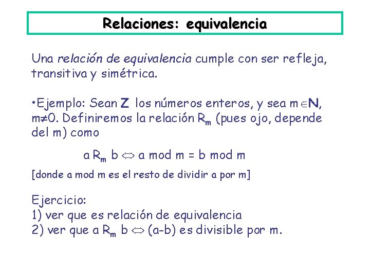 Relaciones: equivalencia Una relación de equivalencia cumple con ser refleja, transitiva y simétrica. •