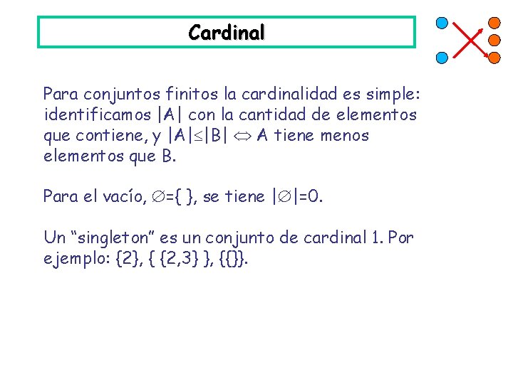 Cardinal Para conjuntos finitos la cardinalidad es simple: identificamos |A| con la cantidad de